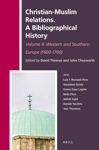 Christian-Muslim Relations. A Bibliographical History. Volume 9 Western and Southern Europe (1600-1700)