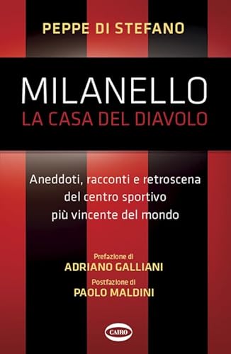 Milanello, la casa del diavolo. Aneddoti, racconti e retroscena del centro sportivo più vincente del mondo