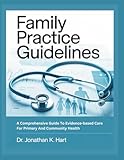 FAMILY PRACTICE GUIDELINES: A Comprehensive Guide To Evidence–Based Care For Primary And Community Health