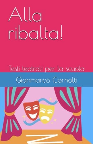 Alla ribalta!: Testi teatrali per la scuo