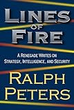 Lines of Fire: A Renegade Writes on Strategy, Intelligence, and Security