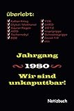  Jahrgang 1980. Überlebt - Wir sind unkaputtbar!: Notizbuch, 124 Seiten, liniert