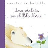  Una violeta en el Polo Norte: 40 (Cuentos de bolsillo)
