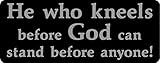 He who Kneels Before God can Stand Before Anyone, Black BG, Silver Text, Faith, Christian, Decal...