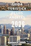 GUIDA TURISTICA DI LOS ANGELES 2026:
