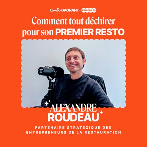 #10 - Comment tout d&eacute;chirer pour son premier resto - l'histoire d'Alexandre, RestauSuccess