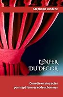 L'Enfer du décor: Comédie en cinq actes pour sept femmes et deux hommes (French Edition) B0F6CD895N Book Cover
