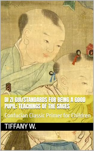 Di Zi Gui/Standards for Being a Good Pupil: Teachings of the Sages: Confucian Classic Primer for Children