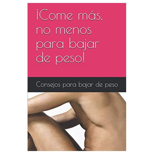 ¡Come más, no menos para bajar de peso! ¡CONSEJOS PARA BAJAR DE PESO!