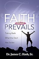 Faith That Prevails: Taking Back What the Devil Has Stolen 0983546932 Book Cover