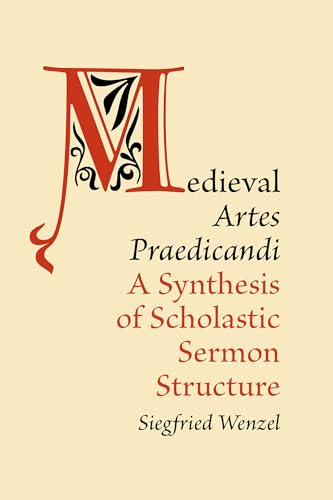 Medieval 'Artes Praedicandi': A Synthesis of Scholastic Sermon Structure (Medieval Academy Books)