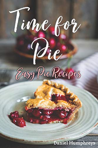 Time for Pie: Easy Pie Recipes
