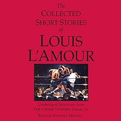 Couverture de The Collected Short Stories of Louis L'Amour: Unabridged Selections from the Crime Stories: Volume 6