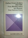 Die Falle / Frau Models Haus am Wasser / Das Kakteenhaus. Bericht. Novelle. Psychogramme.