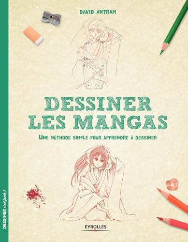 Dessiner les mangas: Une méthode simple pour apprendre...