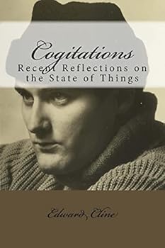 Cogitations: Recent Reflections on the State of Things