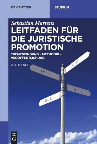 Leitfaden für die juristische Promotion: Themenfindung – Methodik – Veröffentlichung (De Gruyter Studium)
