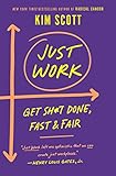 Just Work: Get Sh*t Done, Fast & Fair