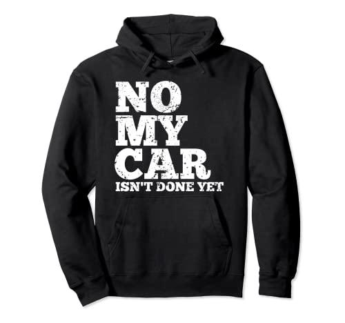 No my car isn't done yet mechanics joke Sudadera con Capucha