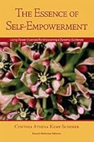 The Essence of Self-Empowerment: Using Flower Essences for Uncovering a Dynamic Existence 0965990060 Book Cover
