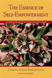 Paperback The Essence of Self-Empowerment: Using Flower Essences for Uncovering a Dynamic Existence Book