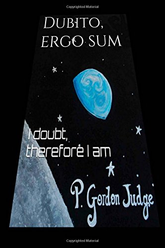 Dubito, Ergo Sum / I Think, Therefore I Am