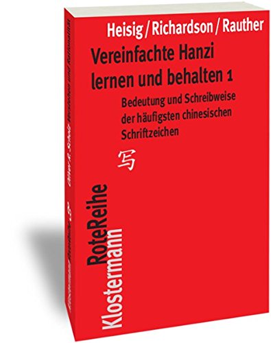 Vereinfachte Hanzi lernen und behalten 1: Bedeutung und Schreibweise der häufigsten chinesischen Sc