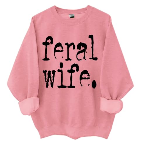Feral Wife Sweatshirt Feral Wife Shirt Unisex Funny Sweatshirt