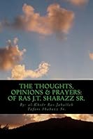 The Thoughts, Opinions & Prayers: Of Ras J.T. Shabazz 1514678357 Book Cover
