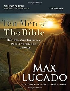 Ten Men of the Bible: How God Used Imperfect People to Change the World