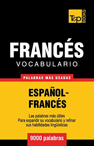 Vocabulario español-francés - 9000 palabras más usadas (T&P Books) Vocabulario español-francés - 9000 palabras más usadas (T&P Books)