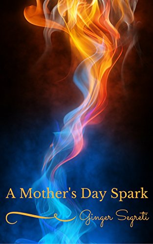 A Mother S Day Spark Ebook Segreti Ginger Amazon Co Uk Kindle Store