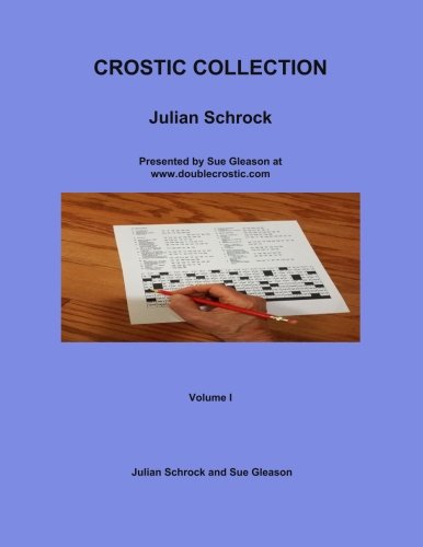 Crostic Collection: Presented by Sue Gleason at www.doublecrostic.com: Volume 1 (Schrock Crostics)
