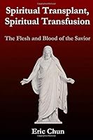 Spiritual Transplant, Spiritual Transfusion: The Flesh and Blood of the Savior 1790219280 Book Cover