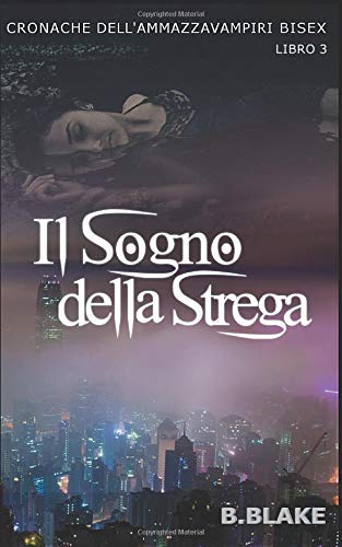 Il sogno della strega: Cronache dell’Ammazzavampiri Bisex Il sogno della strega: Cronache dell’Ammazzavampiri Bisex