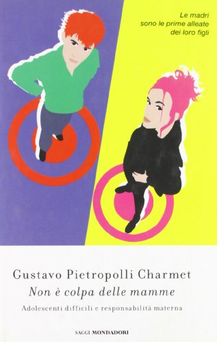 Non è colpa delle mamme. Adolescenti difficili e responsabilità materne