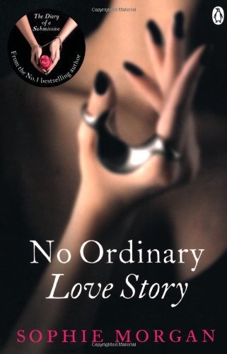 No Ordinary Love Story: Sequel to The Diary of a Submissive by Morgan, Sophie (2013)