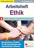 Arbeitsheft Ethik / Band 4:Werte, Gewissen, Schuld und Verantwortung: Bewusstsein schaffen für die Grundfragen des menschlichen Daseins