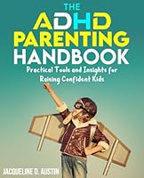 The ADHD Parenting Handbook: Practical Tools and Insights for Raising Confident Kids B0DDJLL3TC Book Cover