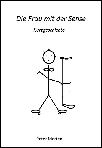Amazon Com Die Frau Mit Der Sense Eine Kurzgeschichte German Edition Ebook Merten Peter Kindle Store