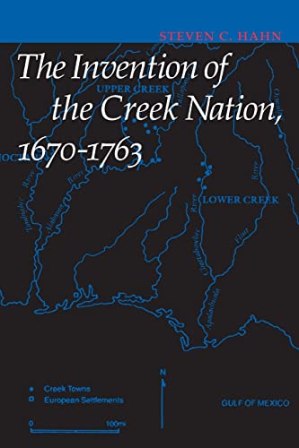 The Invention of the Creek Nation, 1670-1763 (Indians of the Southeast)