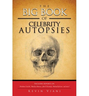 By Kevin Viani The Big Book of Celebrity Autopsies