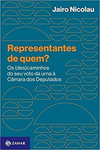Representantes de quem?: Os (des)caminhos do seu voto da urna à Câmara dos Deputados