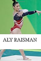 Aly Raisman: A Biography 1985137801 Book Cover