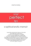 Your Perfect Lips: A Spiritual-Erotic Memoir