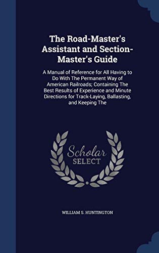 The Road-Master's Assistant and Section-Master'... 1297974018 Book Cover