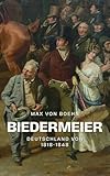 Biedermeier: Deutschland von 1815-1847 - Max von Boehn 