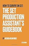 How To Survive On Set: The Set Production Assistant's Guidebook