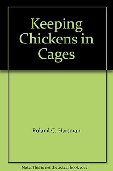 KEEPING CHICKENS IN CAGES A Description of the Outdoor Individual Cage System of Poultry Management as Developed Mainly in Southern California