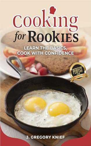Cooking For Rookies: Learn the basics, cook with confidence